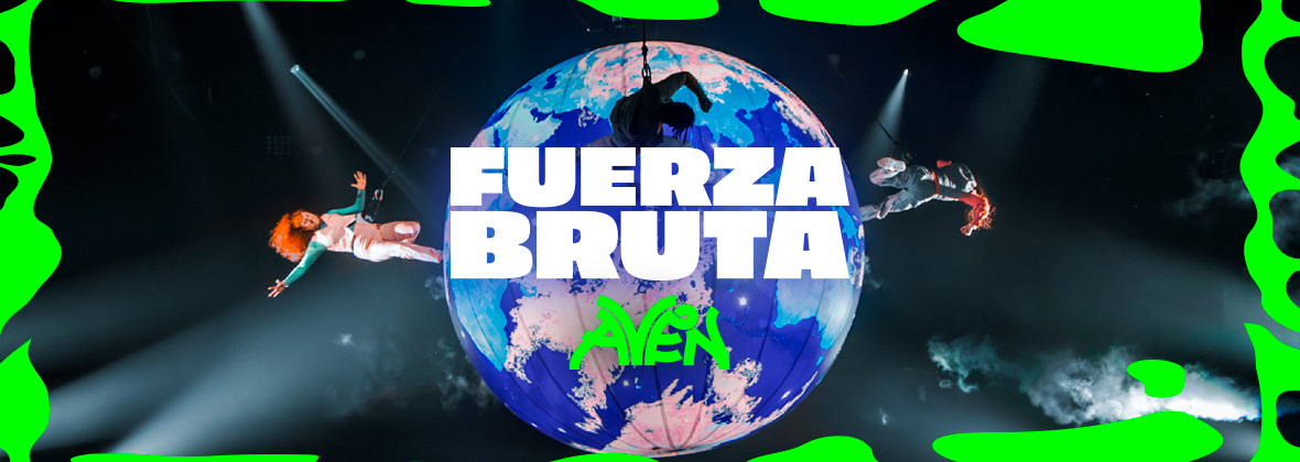 Fuerza Bruta – Aven